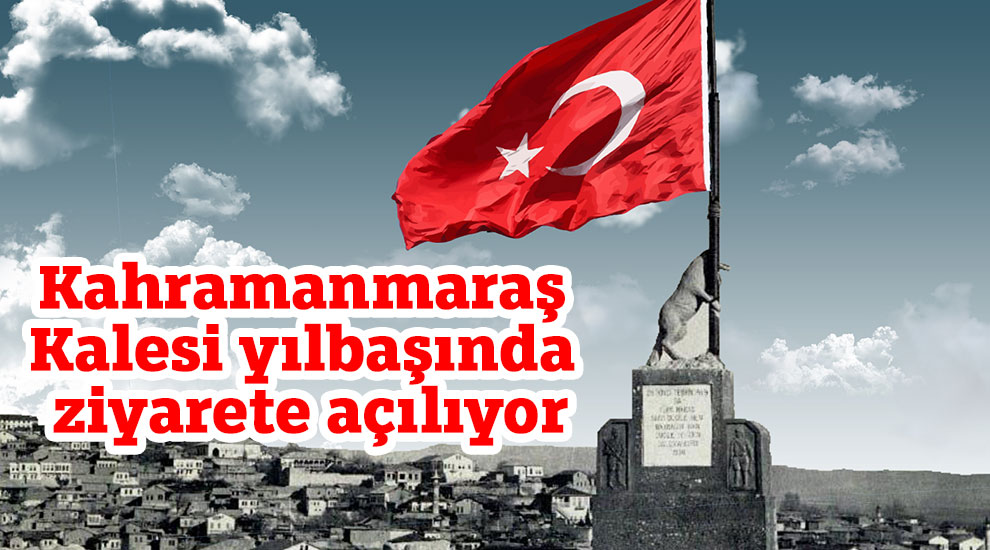 Maraş Kalesi yılbaşında ziyarete açılıyor