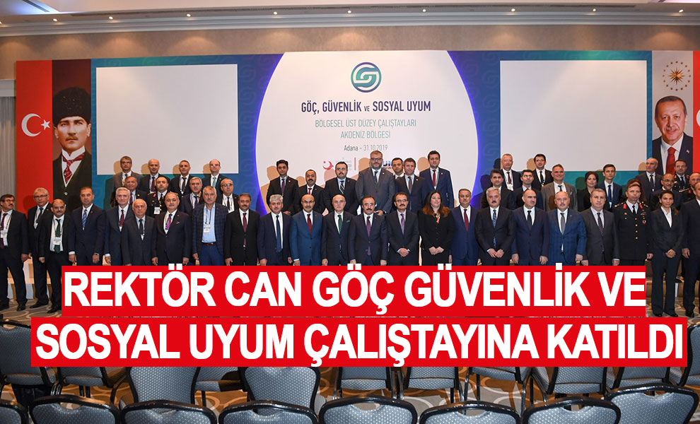 Rektör Can Göç Güvenlik ve Sosyal Uyum Çalıştayına Katıldı