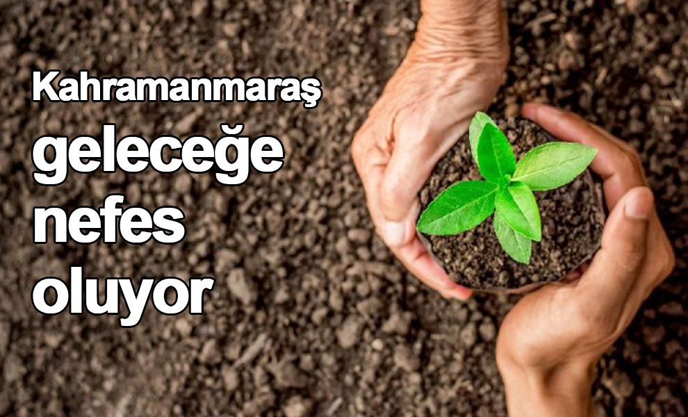 Kahramanmaraş geleceğe nefes oluyor