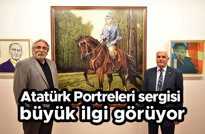 Atatürk Portreleri sergisi büyük ilgi görüyor