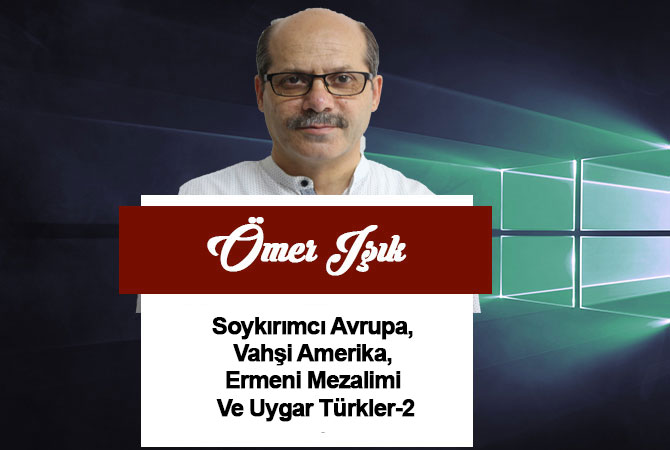 Soykırımcı Avrupa, Vahşi Amerika, Ermeni Mezalimi Ve Uygar Türkler-2