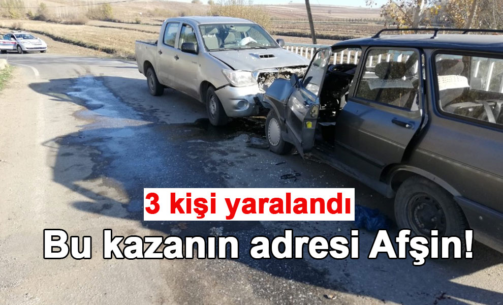 Bu kazanın adresi Afşin! 3 kişi yaralandı