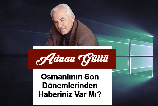 Osmanlının Son Dönemlerinden Haberiniz Var mı?