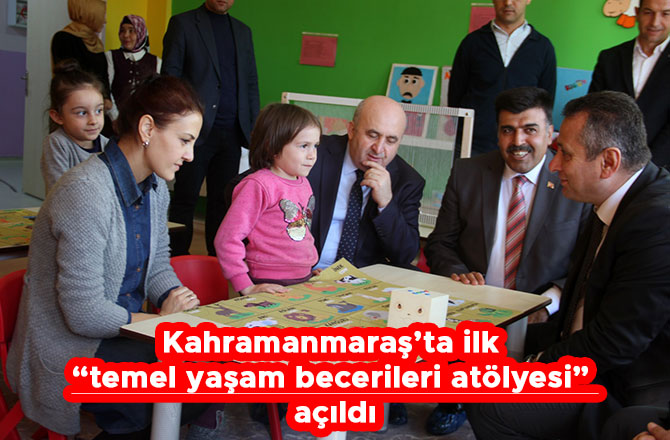 Kahramanmaraş’ta ilk “temel yaşam becerileri atölyesi” açıldı