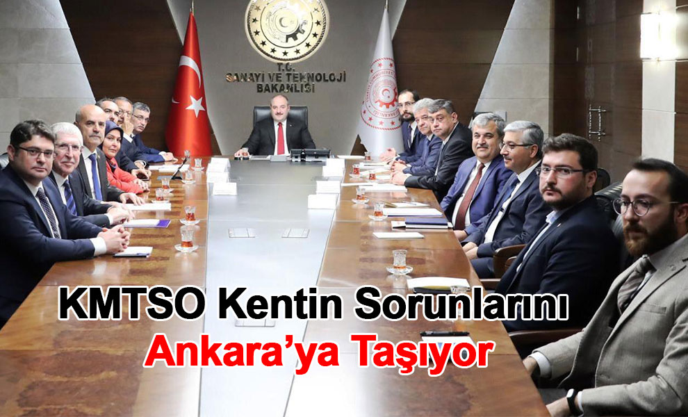 KMTSO Kentin Sorunlarını Ankara’ya Taşıyor