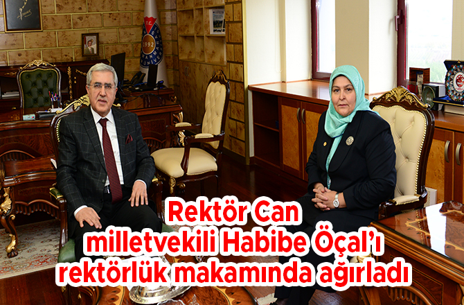 Rektör Can milletvekili Habibe Öçal’ı rektörlük makamında ağırladı