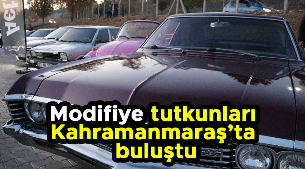 Modifiye tutkunları Kahramanmaraş’ta buluştu
