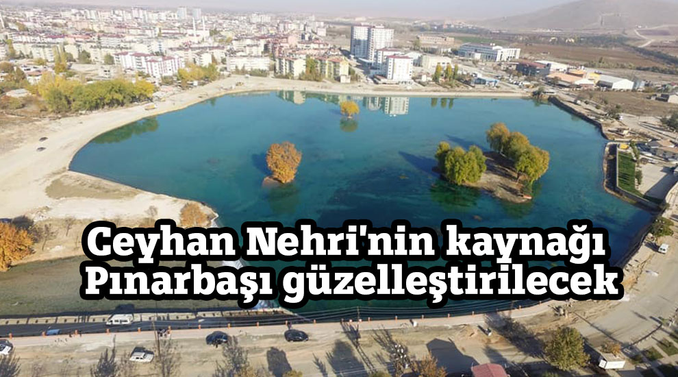 Ceyhan Nehri'nin kaynağı Pınarbaşı güzelleştirilecek