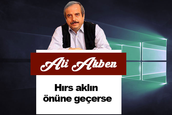 Hırs aklın önüne geçerse