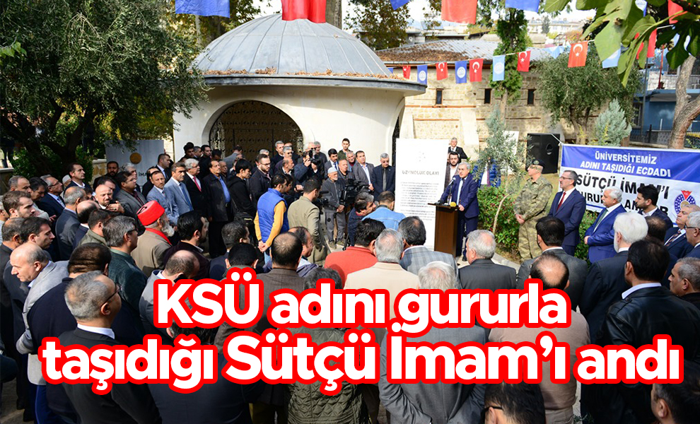 KSÜ adını gururla taşıdığı Sütçü İmam’ı andı