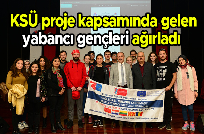 KSÜ proje kapsamında gelen yabancı gençleri ağırladı