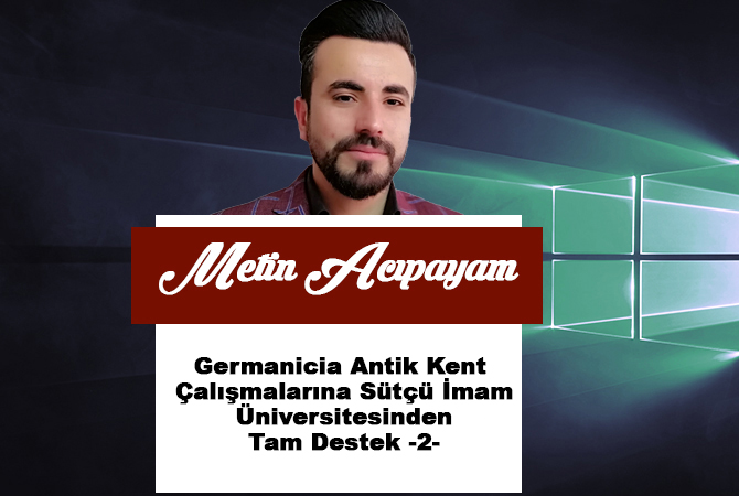 Germanicia Antik Kent Çalışmalarına Sütçü İmam Üniversitesinden Tam Destek -2-