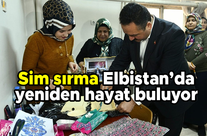 Sim sırma Elbistan’da yeniden hayat buluyor