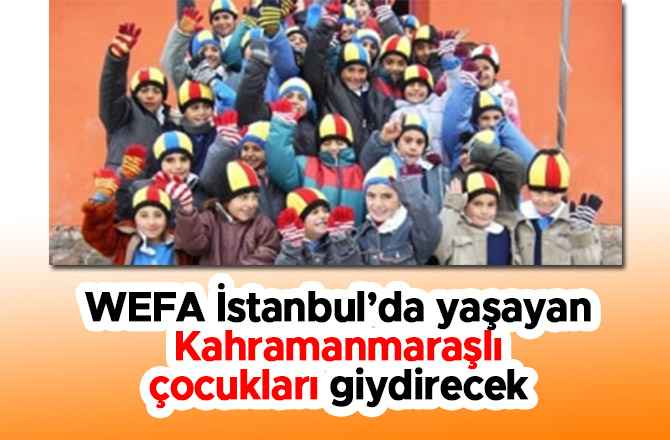 WEFA İstanbul’da yaşayan Kahramanmaraşlı çocukları giydirecek