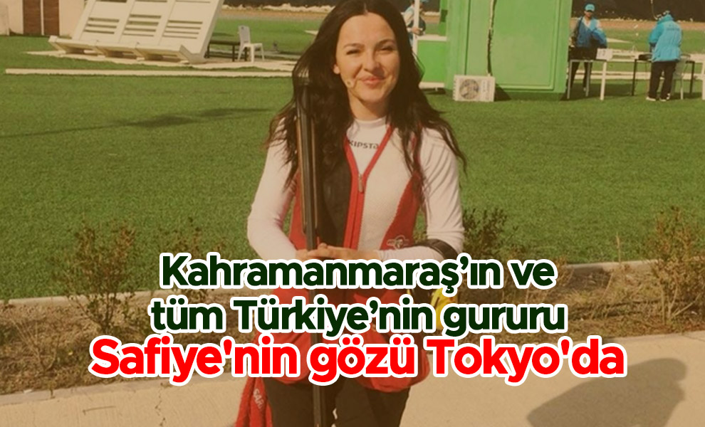 Kahramanmaraş’ın ve tüm Türkiye’nin gururu Safiye'nin gözü Tokyo'da