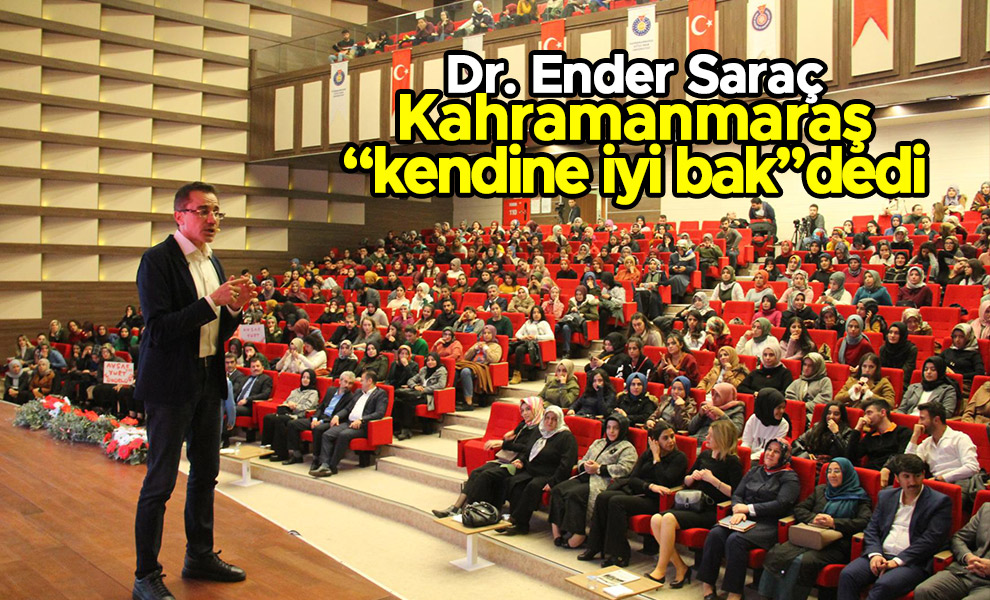 Dr. Ender Saraç Kahramanmaraş “kendine iyi bak” dedi