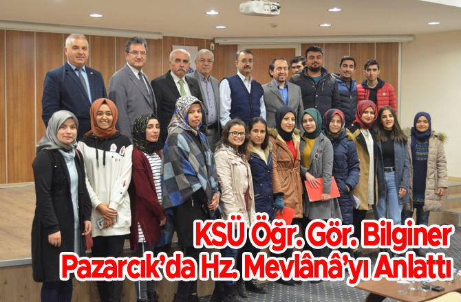 KSÜ Öğr. Gör. Bilginer Pazarcık’da Hz. Mevlânâ’yı Anlattı