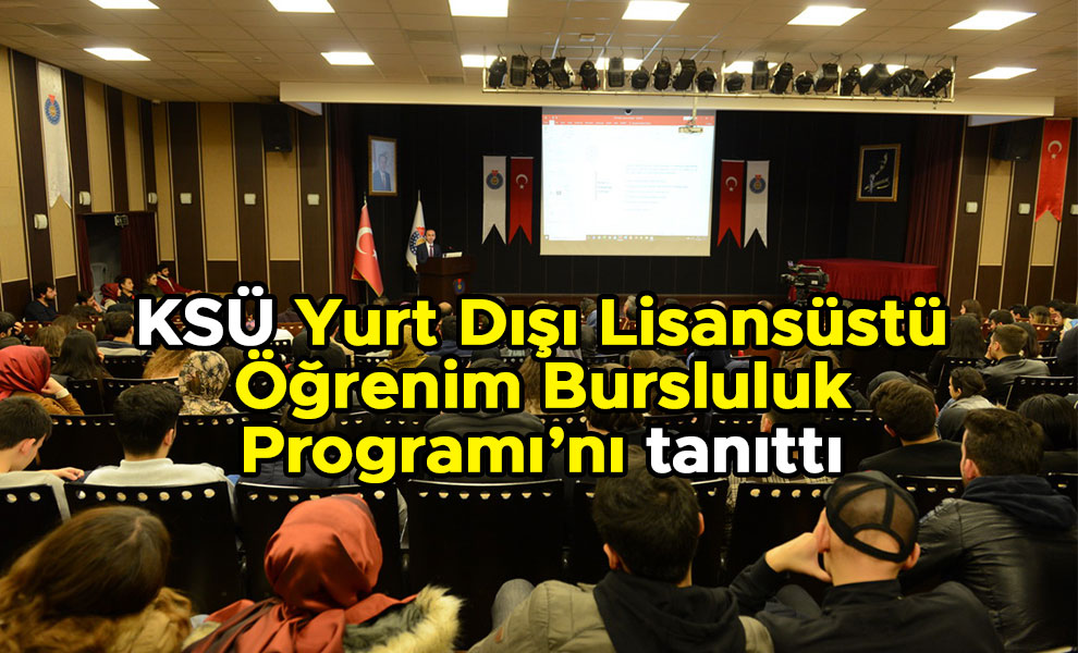 KSÜ Yurt Dışı Lisansüstü Öğrenim Bursluluk Programı’nı tanıttı