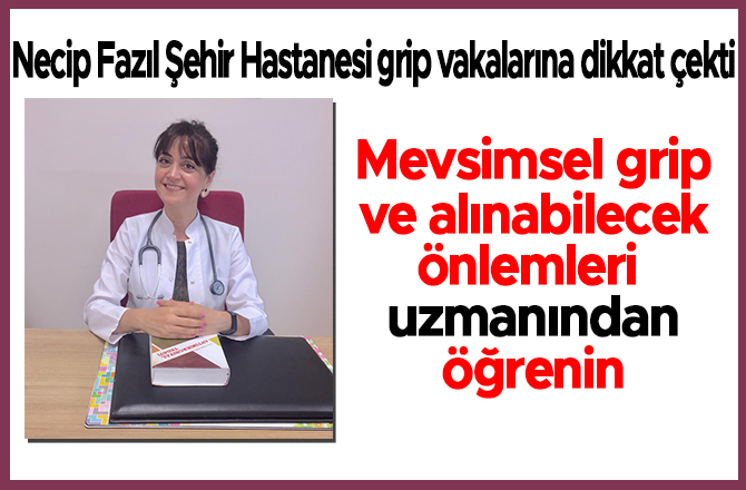 Necip Fazıl Şehir Hastanesi grip vakalarına dikkat çekti