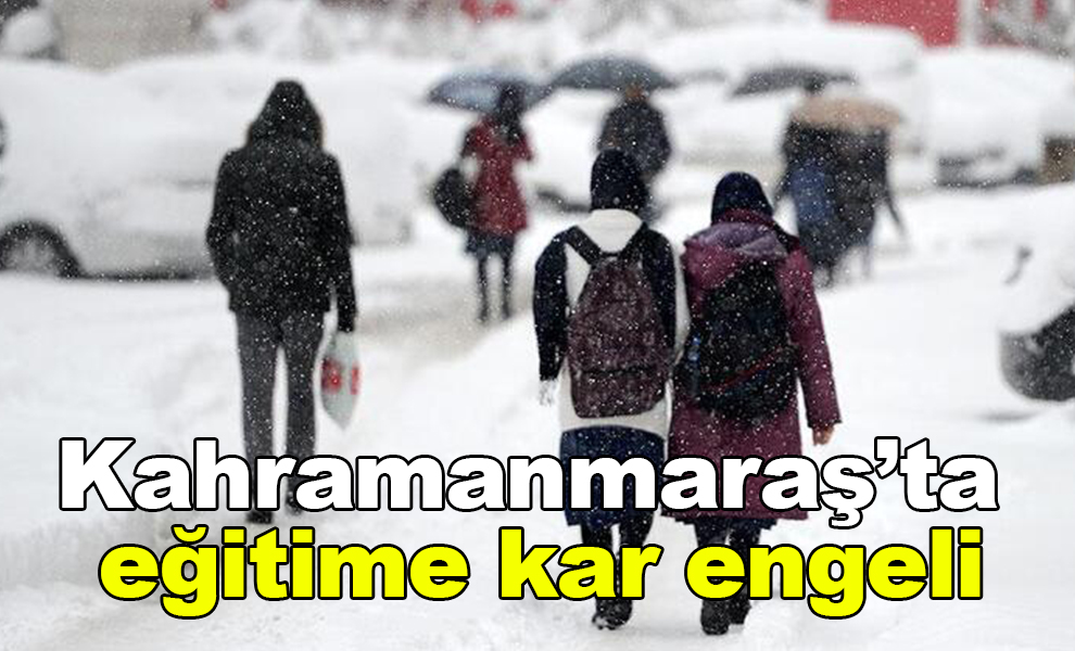 Kahramanmaraş’ta eğitime kar engeli
