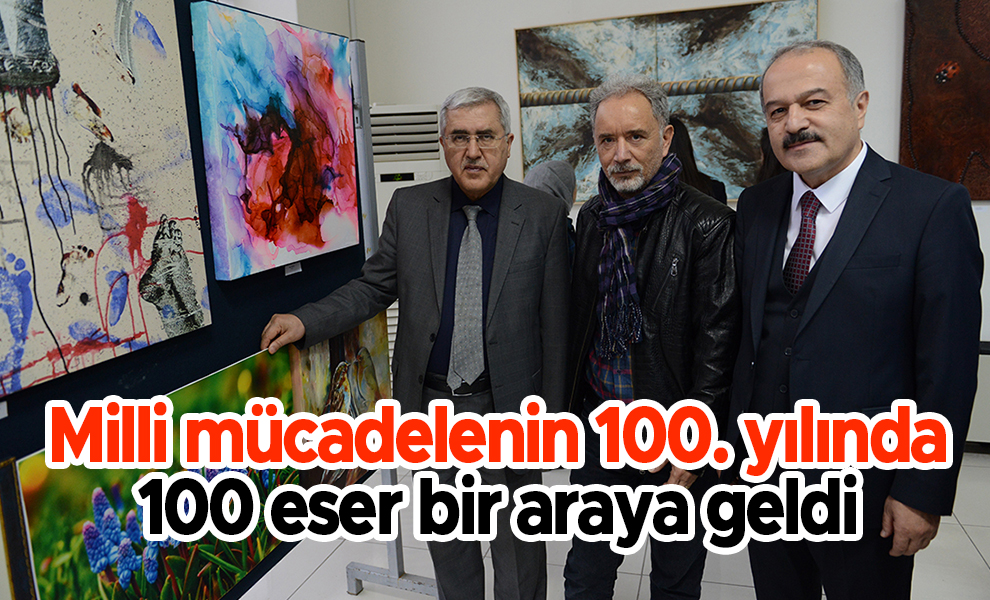 Milli mücadelenin 100. Yılında 100 eser bir araya geldi
