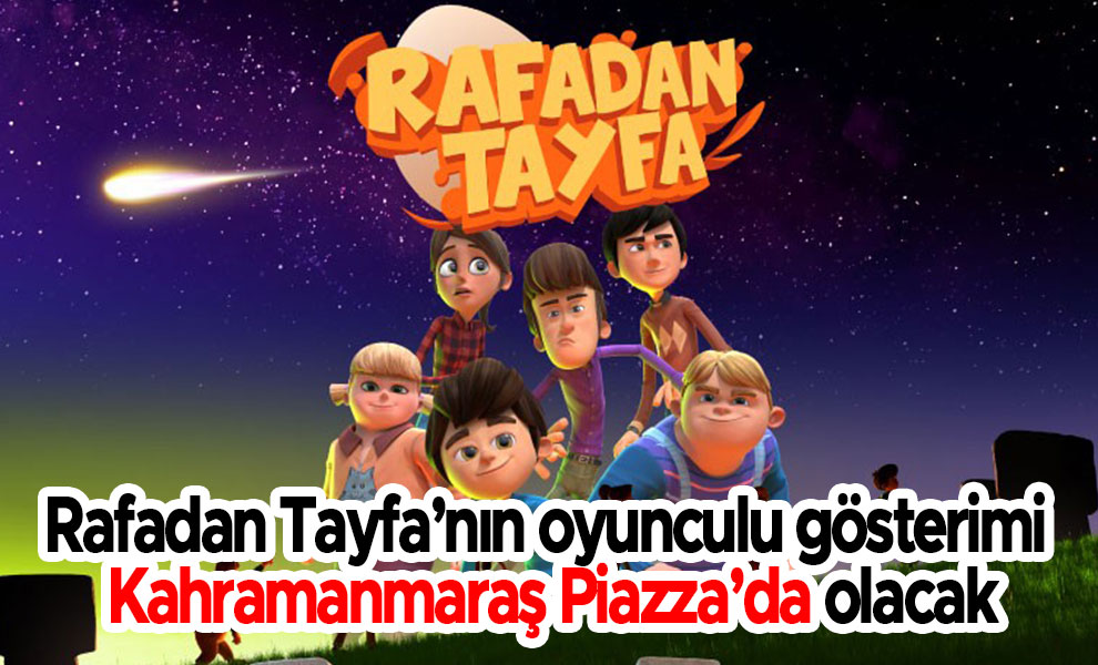 Rafadan Tayfa’nın oyunculu gösterimi Kahramanmaraş Piazza’da olacak