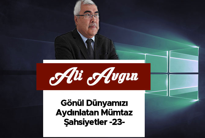 Gönül Dünyamızı Aydınlatan Mümtaz Şahsiyetler -23-