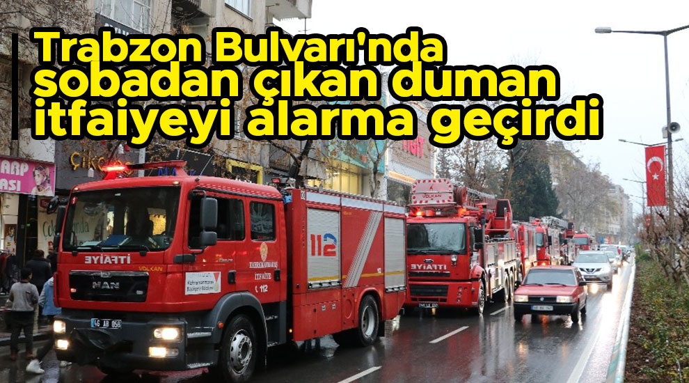 Trabzon Bulvarı'nda sobadan çıkan duman itfaiyeyi alarma geçirdi