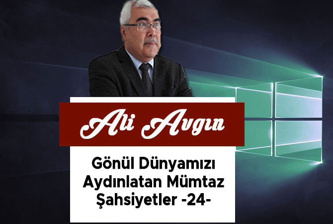 Gönül Dünyamızı Aydınlatan Mümtaz Şahsiyetler -24-