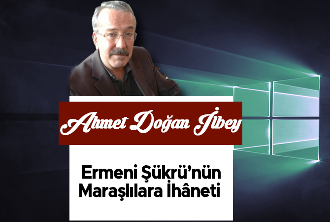 Ermeni Şükrü’nün Maraşlılara İhâneti