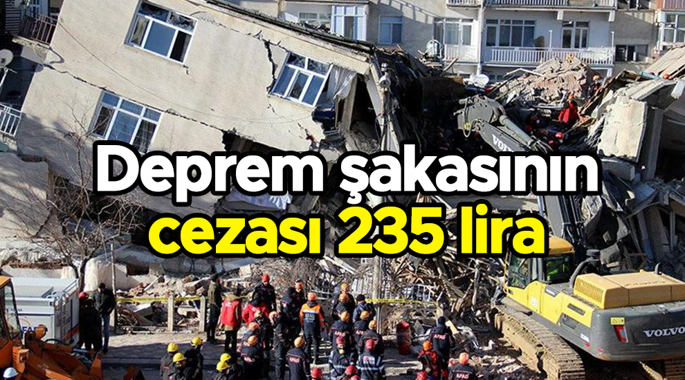 Deprem şakasının cezası 235 lira
