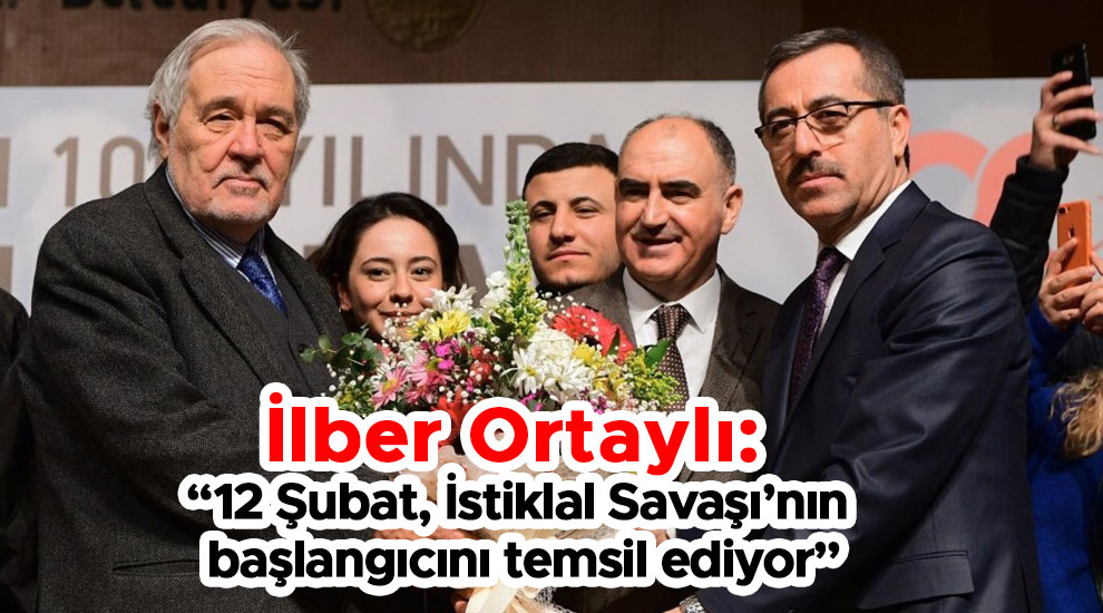 İlber Ortaylı: “12 Şubat, İstiklal Savaşı’nın başlangıcını temsil ediyor”