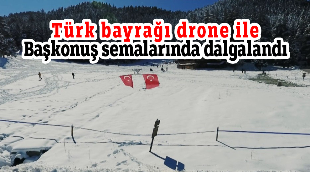 Türk bayrağı drone ile Başkonuş semalarında dalgalandı