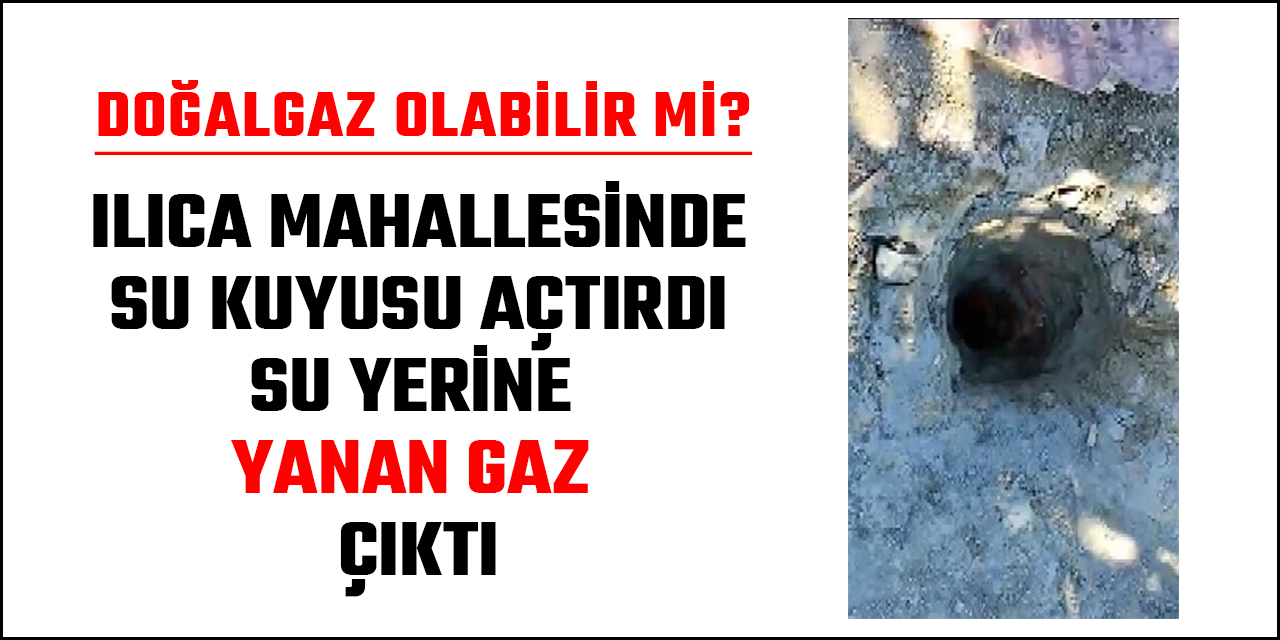Kahramanmaraş Ilıca Mahallesinde "yanıcı gaz" sürprizi