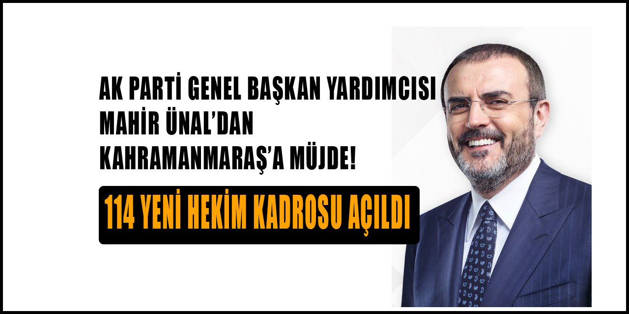 Ünal’dan Kahramanmaraş’a Müjde!.. 114 yeni hekim kadrosu verildi