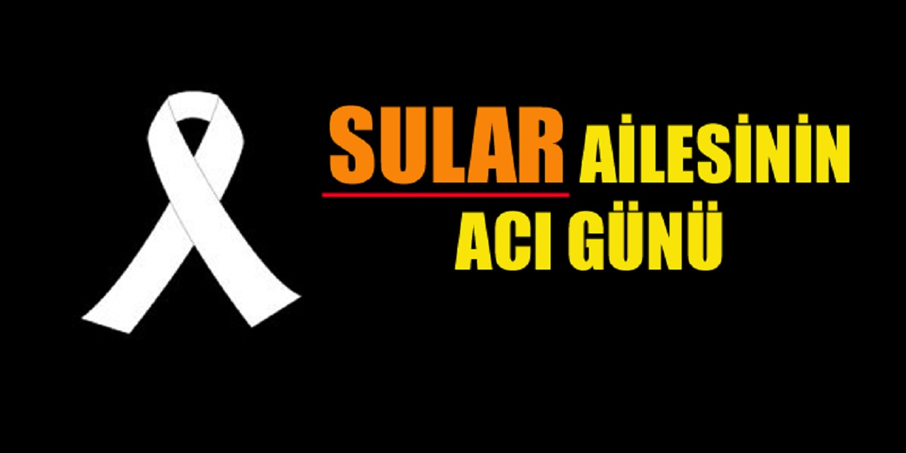 Sular ailesinin acı günü