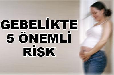 Gebelikte 5 önemli risk