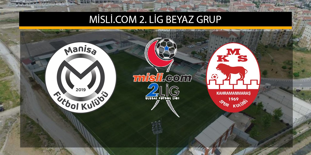 Manisa FK-Kahramanmaraşspor maçı 11’leri belli oldu