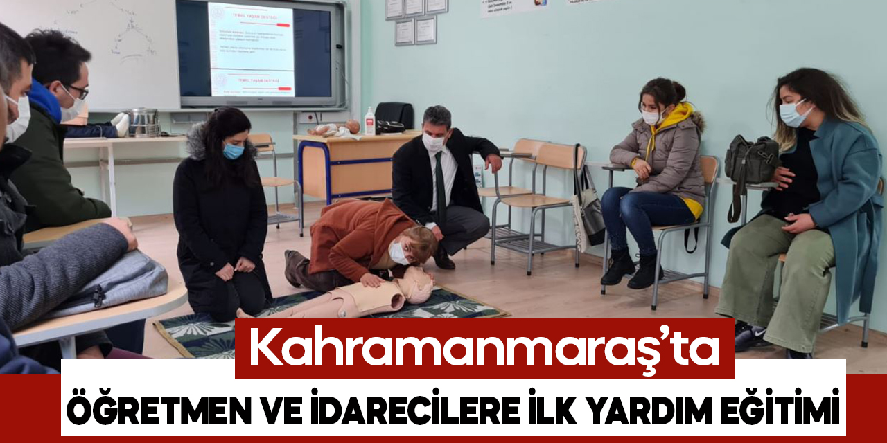 Kahramanmaraş'ta öğretmen ve idarecilere ilk yardım eğitimi verildi