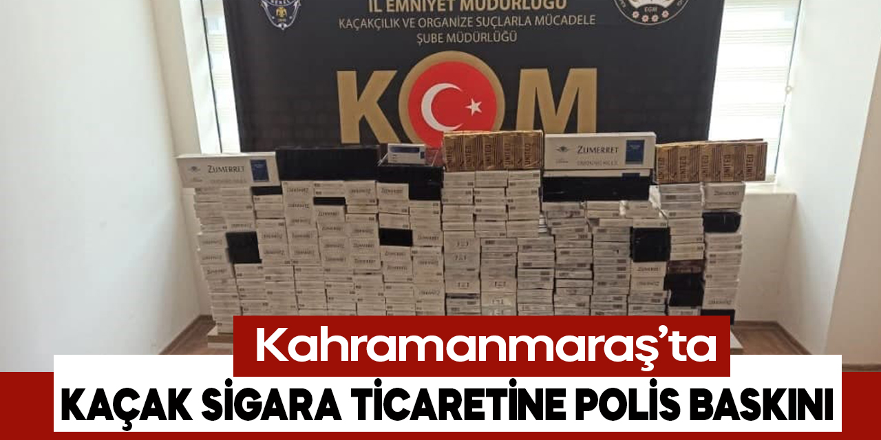 Kahramanmaraş’ta kaçak sigara ticaretine polis baskını