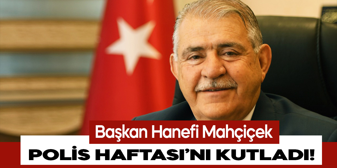 Başkan Mahçiçek Polis Haftası’nı kutladı
