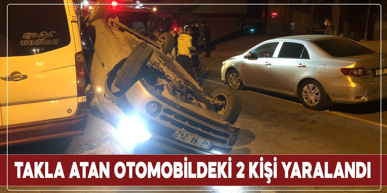 Kahramanmaraş'ta takla atan otomobildeki 2 kişi yaralandı