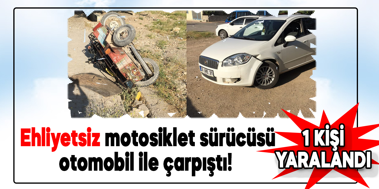Kahramanmaraş'ta ehliyetsiz motosiklet sürücüsü otomobille çarpıştı: 1 yaralı