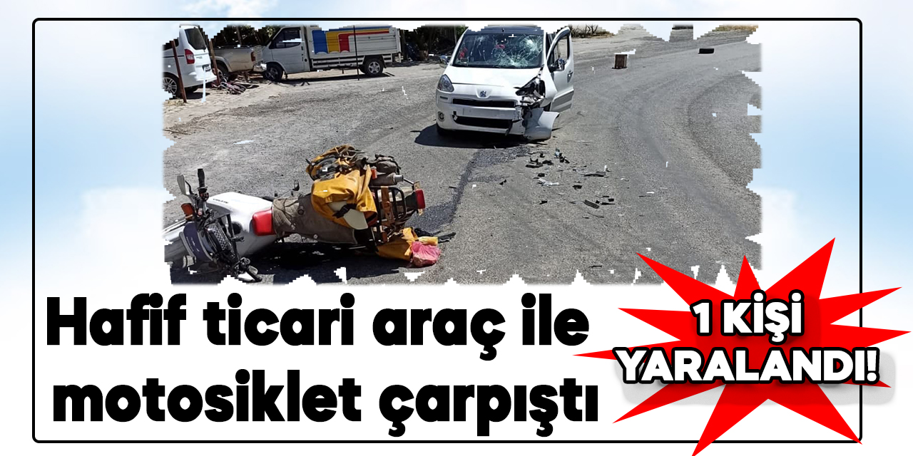 Kahramanmaraş'ta hafif ticari araç ile motosiklet çarpıştı: 1 yaralı