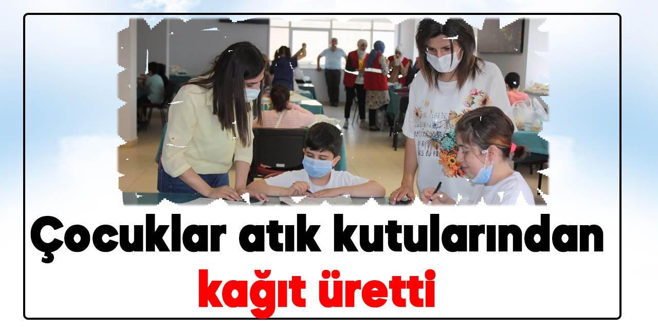 Kahramanmaraş’ta çocuklar atık kutularından kağıt üretti