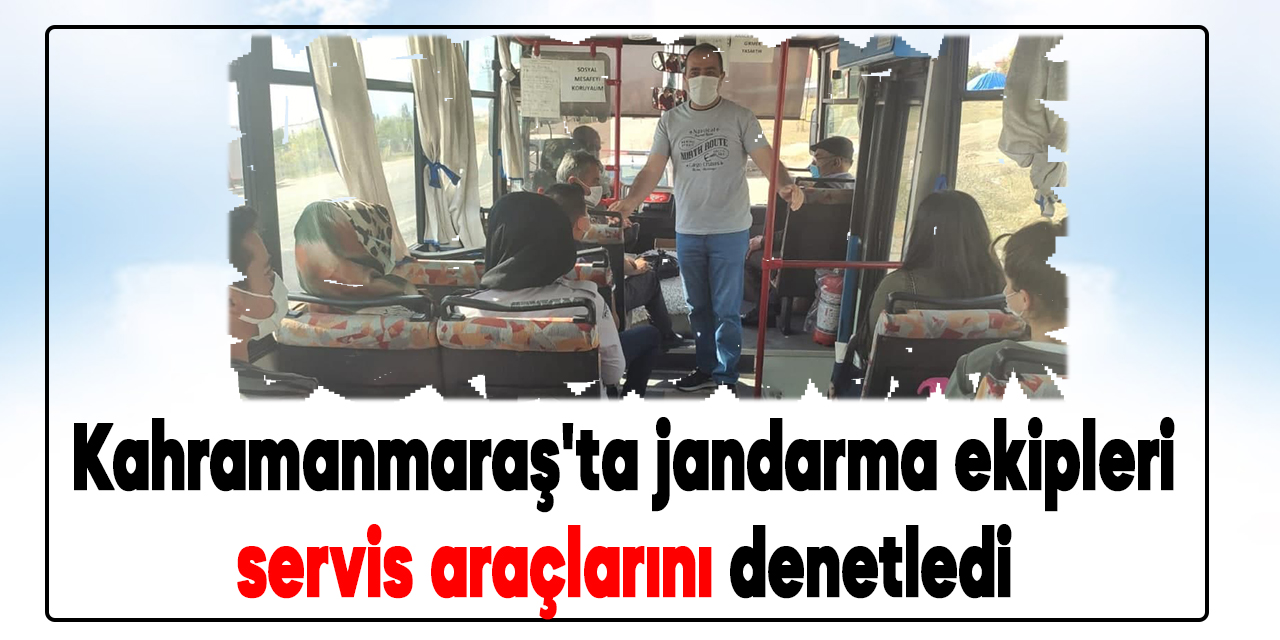 Kahramanmaraş'ta jandarma ekipleri servis araçlarını denetledi
