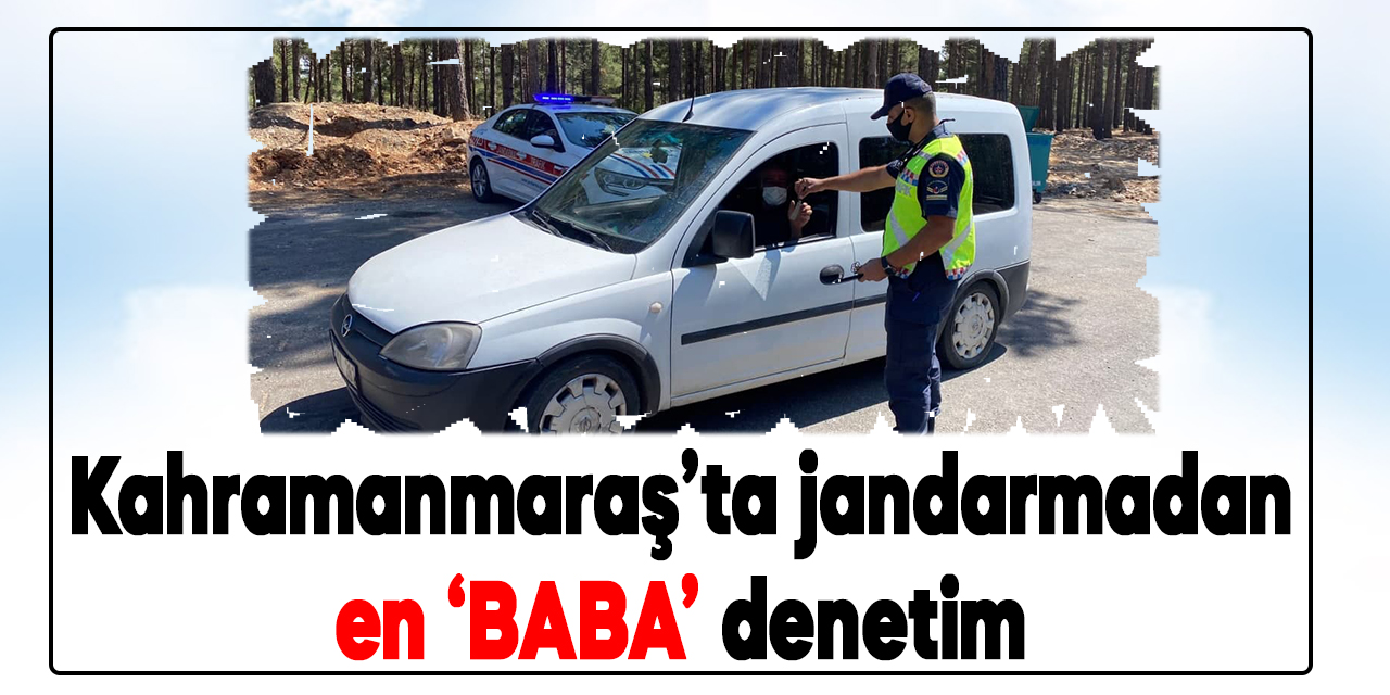 Kahramanmaraş’ta jandarmadan en ‘BABA’ denetim