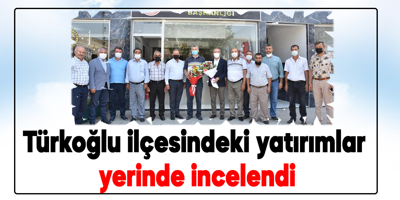 Türkoğlu ilçesindeki yatırımlar yerinde incelendi