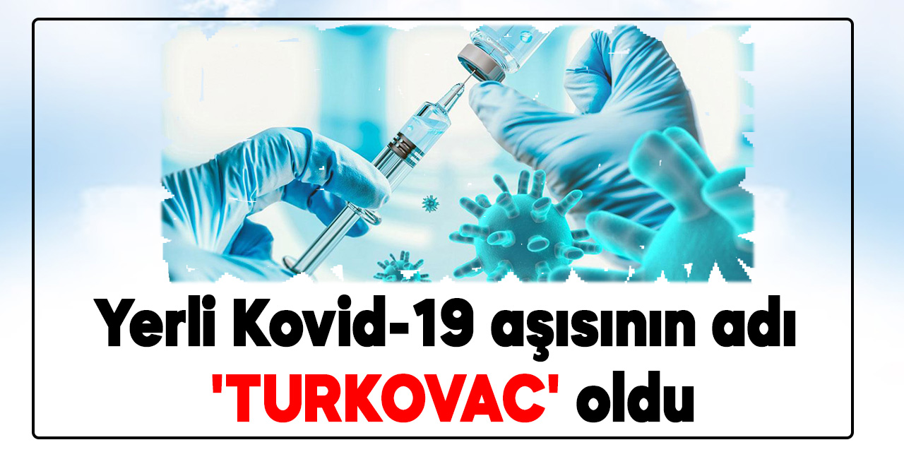 Yerli Kovid-19 aşısının adı 'TURKOVAC' oldu