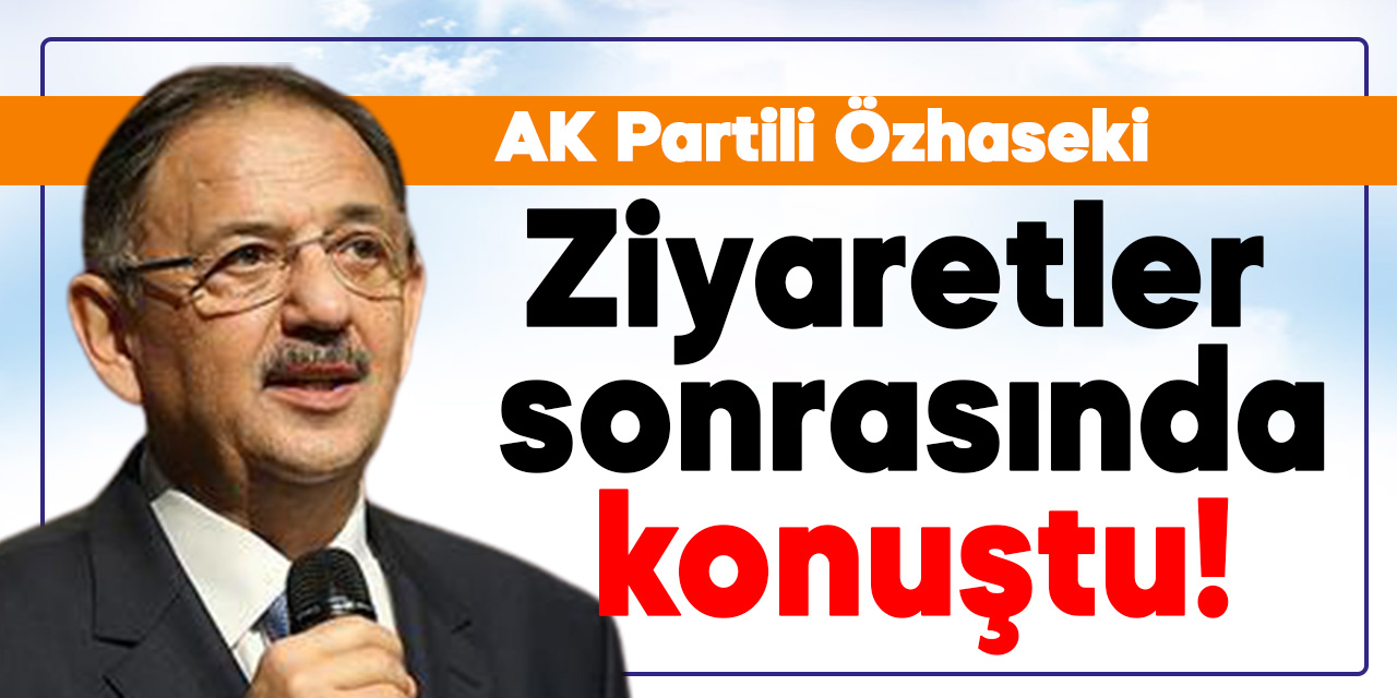 Mehmet Özhaseki, “CHP’nin taş üstüne taş koymak gibi bir hünerleri yoktur”